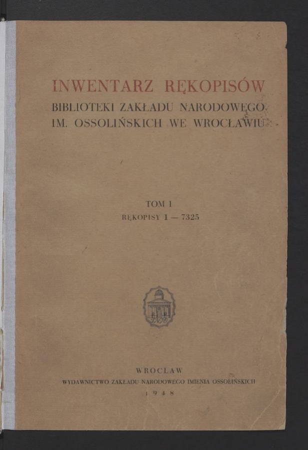Inwentarz rękopisów Biblioteki Zakładu Narodowego im. Ossolińskich we Wrocławiu. Tom 1, Rękopisy 1-7325